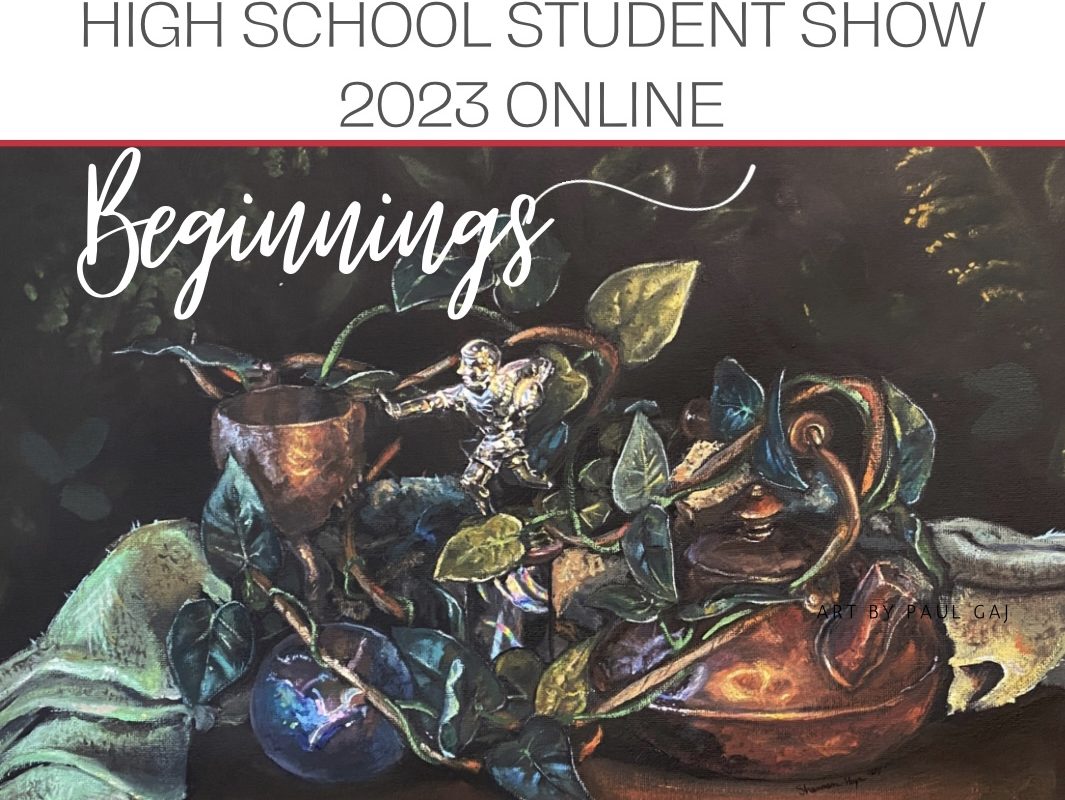 “Beginnings” – High School Student Show 2023, Online